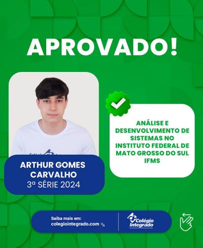 Arthur Gomes Carvalho - 3ª Série 2024 - Aprovado em Análise e Desenvolvimento de Sistemas no Instituto Federal do Mato Grosso do Sul (IFMS)
