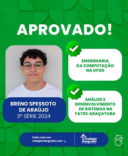 Breno Spessoto de Araíjo - 3ª Série 2024 - Aprovado em Engenharia da Computação na UFGD e em Análise e Desenvolvimento de Sistemas da FATEC Araçatuba