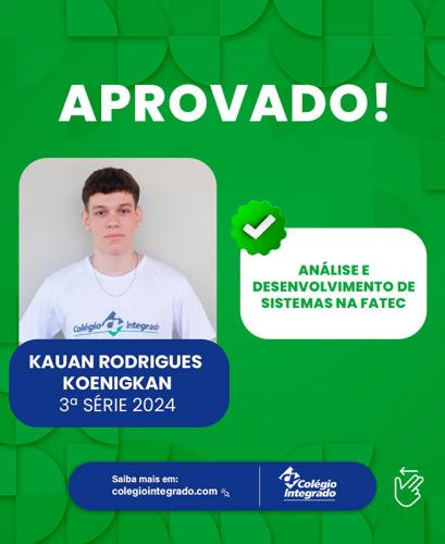 Kauan Rodrigues Koenigkan - 3ª Série 2024 - Aprovado em Análise e Desenvolvimento de Sistemas na FATEC