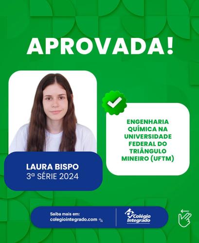 Laura Bispo - 3ª Série 2024 - Aprovada em Engenharia Química na Universidade Federal do Triângulo Mineiro (UFTM)