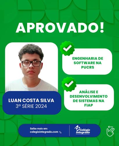 Luan Costa Silva - 3ª Série 2024 - Aprovado em Engenharia de Software na PUCRS e em Análise e Desenvolvimento de Sistemas na FIAP