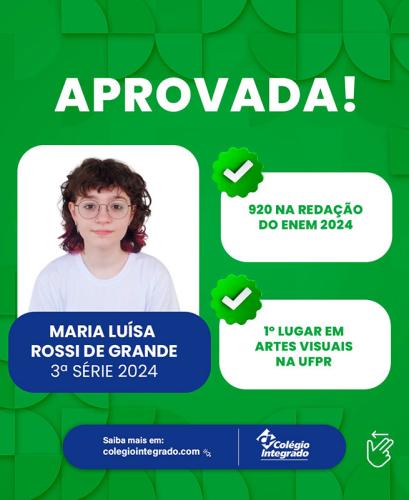 Maria Luísa Rossi de Grande - 3ª Série 2024 - Aprovada com 920 pontos na redação do ENEM 2024. Primeiro lugar em Artes Visuais na UFPR